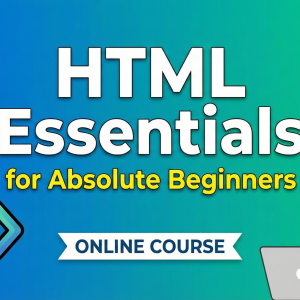 HTML Essentials for Absolute Beginners